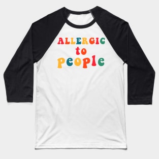 Allergic To People Baseball T-Shirt